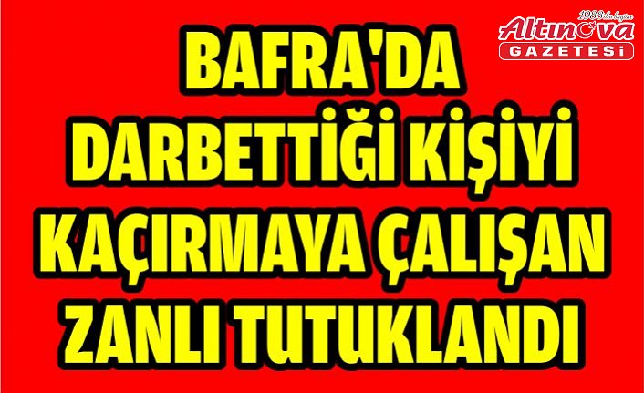 Bafra'da darbettiği kişiyi kaçırmaya çalışan zanlı tutuklandı