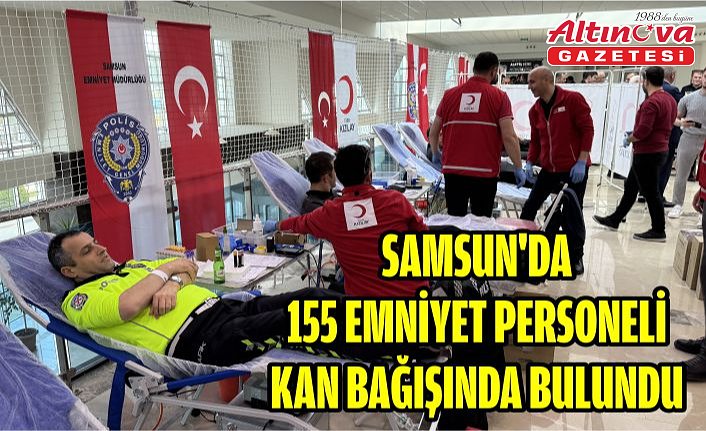 Samsun'da 155 emniyet personeli kan bağışında bulundu