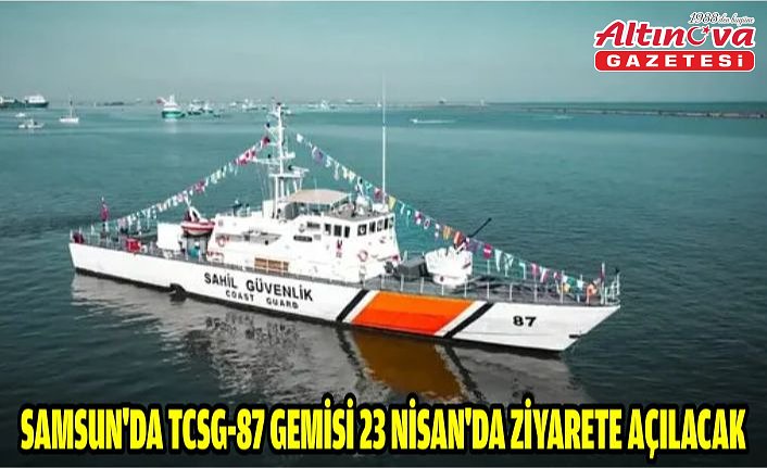 Samsun'da TCSG-87 gemisi 23 Nisan'da ziyarete açılacak