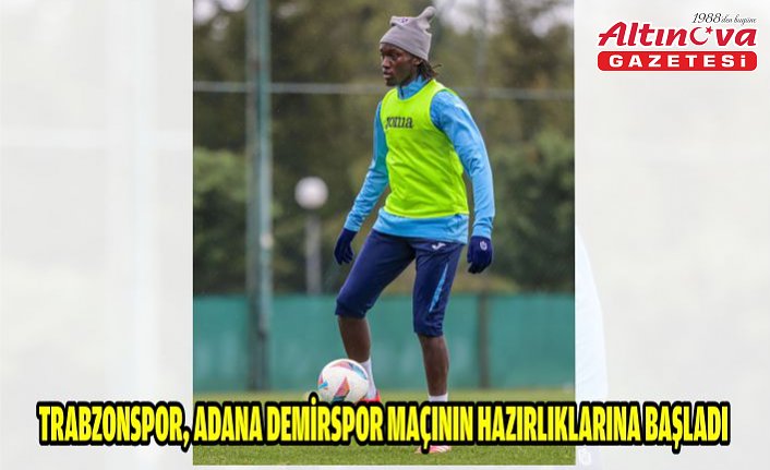 Trabzonspor, Adana Demirspor maçının hazırlıklarına başladı