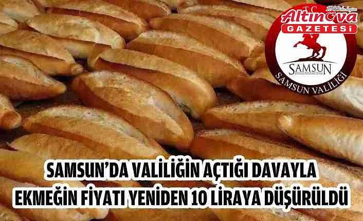 Samsun'da Valiliğin açtığı davayla ekmeğin fiyatı yeniden 10 liraya düşürüldü