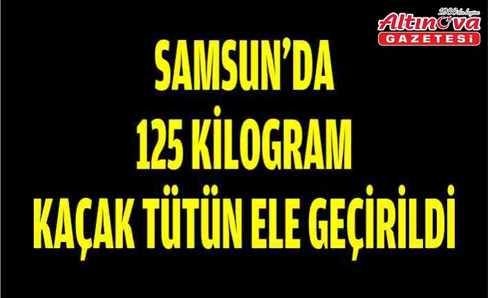 Samsun'da 125 kilogram kaçak tütün ele geçirildi