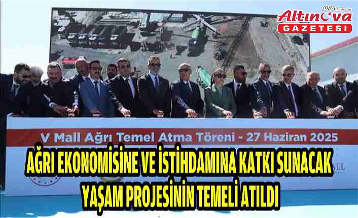 Ağrı ekonomisine ve istihdamına katkı sunacak yaşam projesinin temeli atıldı