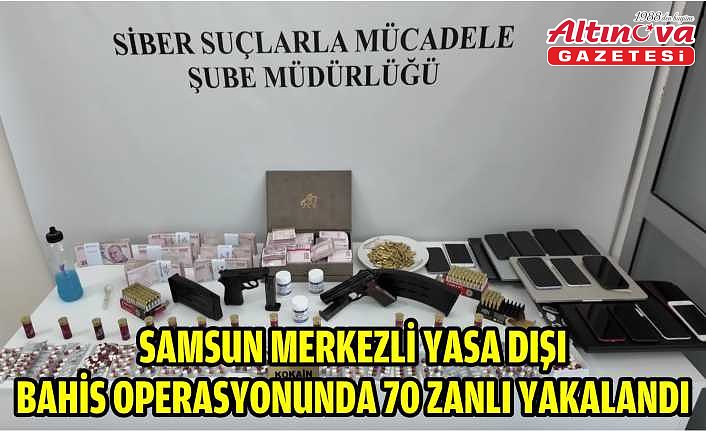 Samsun merkezli yasa dışı bahis operasyonunda 70 zanlı yakalandı