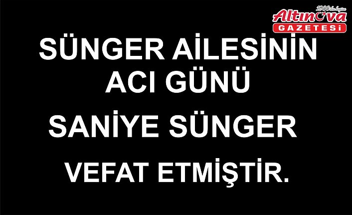 SÜNGER AİLESİNİN ACI GÜNÜ