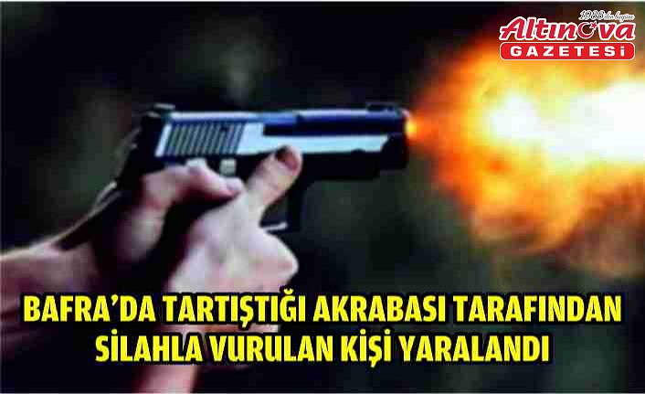 Bafra'da tartıştığı akrabası tarafından silahla vurulan kişi yaralandı