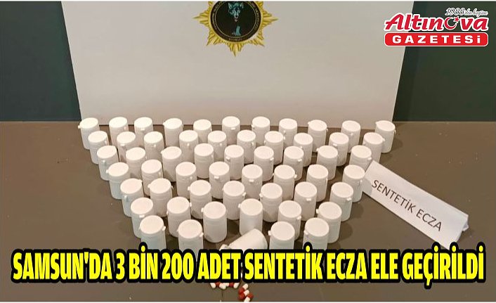 Samsun'da 3 bin 200 adet sentetik ecza ele geçirildi