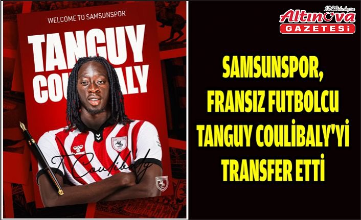 Samsunspor, Fransız futbolcu Tanguy Coulibaly'yi transfer etti