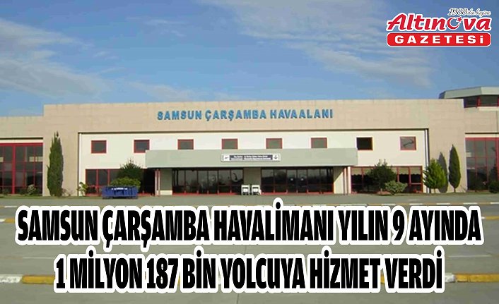 Samsun Çarşamba Havalimanı yılın 9 ayında 1 milyon 187 bin yolcuya hizmet verdi