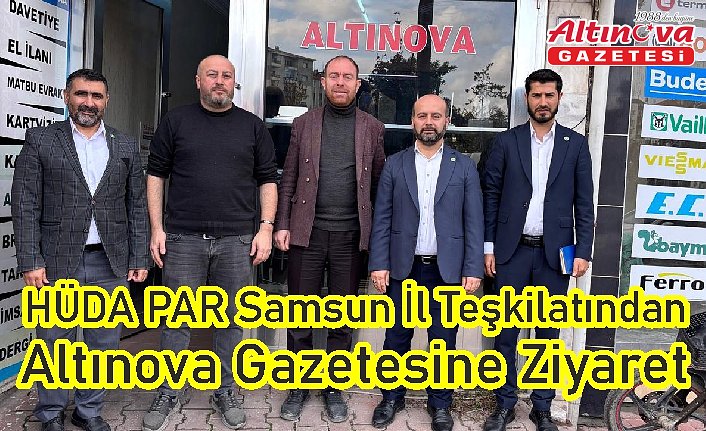 HÜDA PAR Samsun İl Teşkilatından Altınova Gazetesine Ziyaret