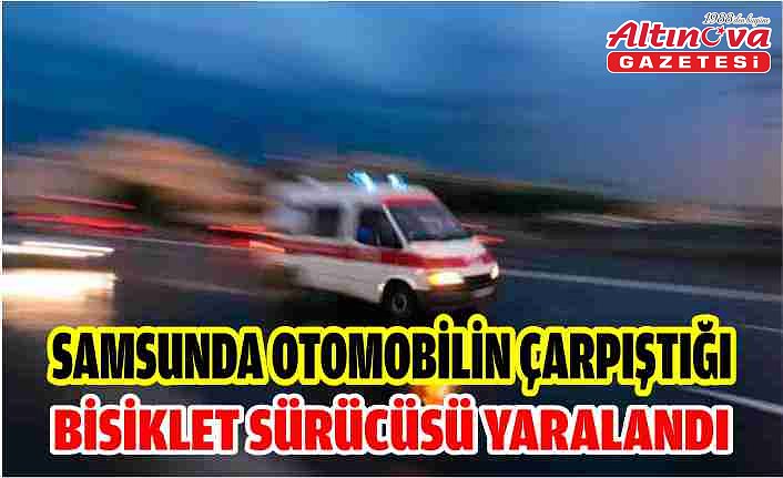 Samsunda otomobilin çarpıştığı bisiklet sürücüsü yaralandı