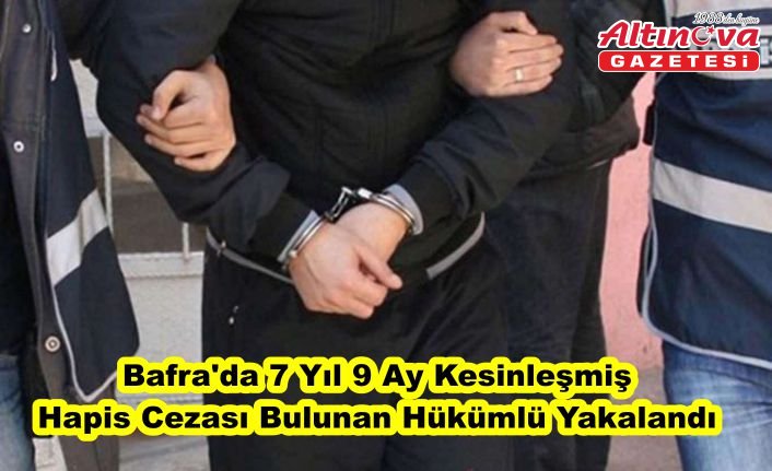 Bafra'da 7 yıl 9 ay kesinleşmiş hapis cezası bulunan hükümlü yakalandı