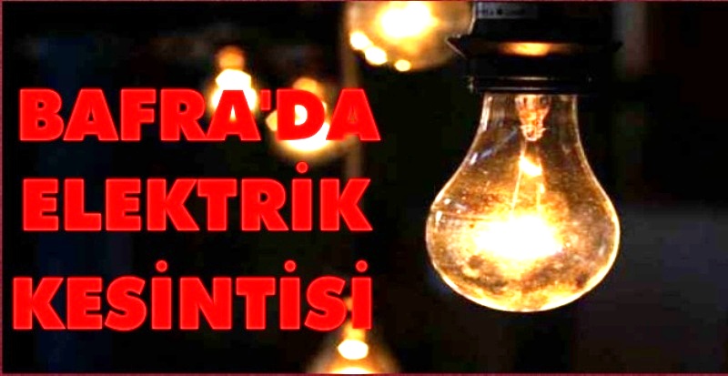 Bafra, 19 Mayıs İlçelerinde Elektrik Kesintisi