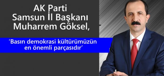 AK Parti Samsun İl Başkanı Muharrem Göksel'in Gazeteciler Günü Mesajı
