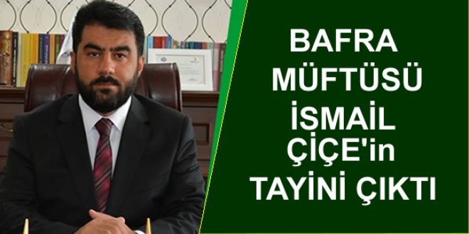 Bafra Müftüsü Çiçek; Mardin'e Tayin Oldu