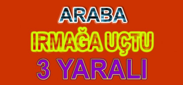 BAFRA'DA ARABA IRMAĞA UÇTU
