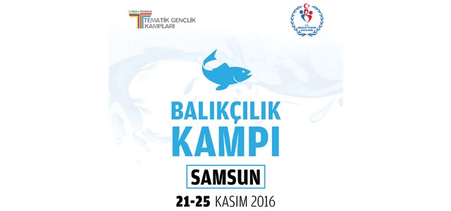 ‘BALIKÇILIK KAMPI’ SAMSUN’DA BAŞLIYOR