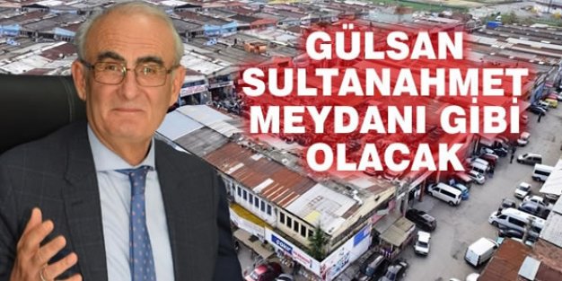 Başkan Yılmaz; Gülsan Sanayi Sultanahmet Meydanı Gibi Olacak