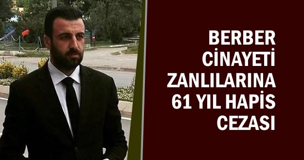 Berber Cinayeti Zanlılarına; 61 Yıl Hapis Cezası