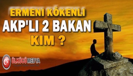 Ermeni kökenli AKP’li 2 bakan kim?