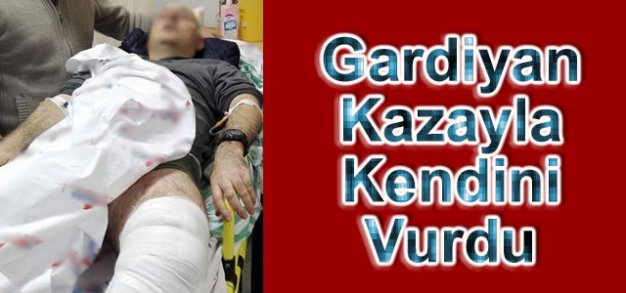 GARDİYAN KAZAYLA KENDİNİ VURDU.