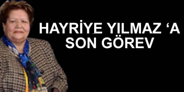 HAYRİYE YILMAZ ‘A SON GÖREV