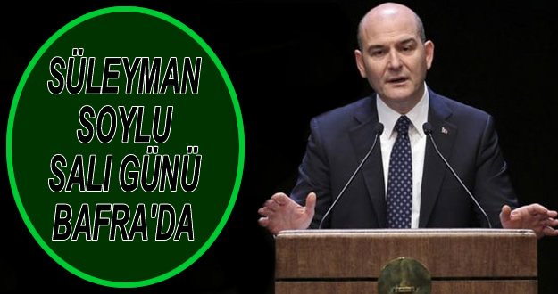 İÇİŞLERİ BAKANI SÜLEYMAN SOYLU SALI GÜNÜ BAFRA'DA