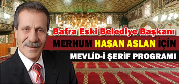 Merhum Başkan Hasan Aslan İçin Mevlit Okutulacak
