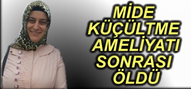 Mide Küçültme Ameliyatından Sonra Kalp Krizi Geçiren Hasta Öldü