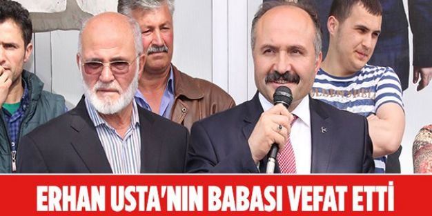 MİLLETVEKİLİ ERHAN USTA'NIN BABASI HAKKIN RAHMETİNE KAVUŞTU