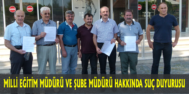 MİLLİ EĞİTİM MÜDÜRÜ VE ŞUBE MÜDÜRÜ HAKKINDA SUÇ DUYURUSU