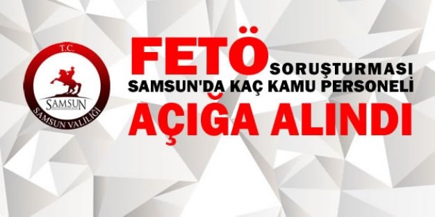 Samsun'da Açığa Alınan Personel Sayısı Açıklandı