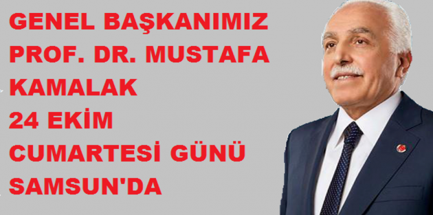 SP Genel Başkanı Prof.Dr. Mustafa Kamalak Samsun’a Geliyor