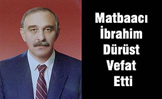 Matbaacı İbrahim Dürüst Vefat Etti