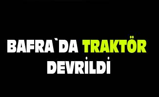 Bafra`da traktör devrildi: 1 yaralı