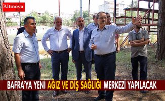 BAŞKAN ŞAHİN: BAFRA’YA YENİ AĞIZ VE DİŞ SAĞLIĞI MERKEZİ YAPILACAK