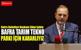 BAŞKAN ŞAHİN’DEN BAFRA’YA TARIM TEKNO PARKI ATILIMI