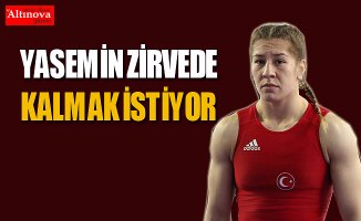 YASEMİN ZİRVEDE KALMAK İSTİYOR
