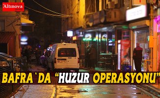 Bafra`da "Huzur Operasyonu"