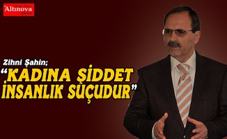 BAŞKAN ŞAHİN: KADINA ŞİDDET İNSANLIK SUÇUDUR