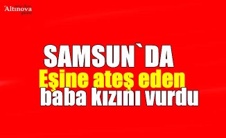 Eşine ateş eden baba kızını vurdu