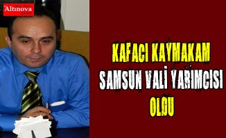 Kafacı kaymakam vali yardımcısı oldu