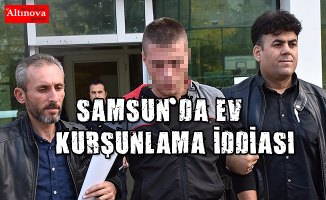 Samsun'da ev kurşunlama iddiası 