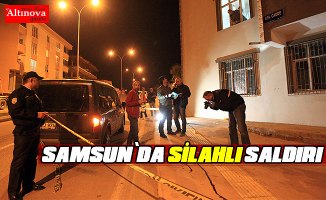 Samsun`da silahlı saldırı