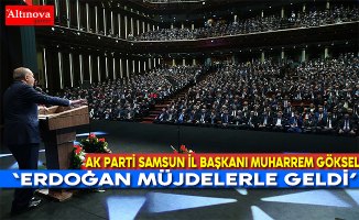 AK Parti İl Başkanı Göksel,  ‘Erdoğan müjdelerle geldi’