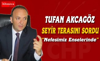 AKCAGÖZ, SEYİR TERASINI SORDU