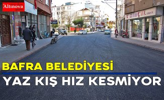 BAFRA BELEDİYESİ YAZ KIŞ HIZ KESMİYOR