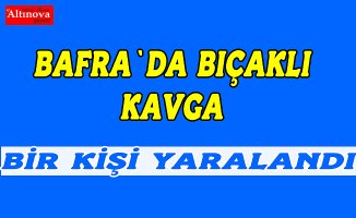 Bafra`da bıçaklı kavga