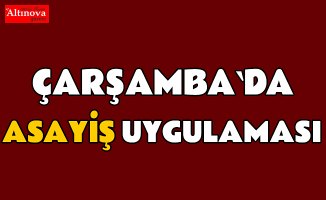 Çarşamba’da asayiş uygulaması
