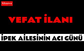 İpek ailesinin acı günü